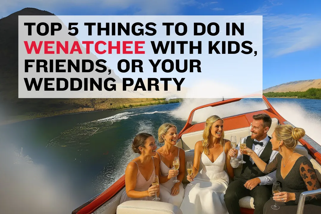 Top 5 Things to Do in Wenatchee With Kids, Friends, or Your Wedding Party